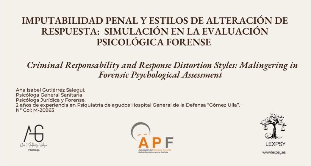 IMPUTABILIDAD PENAL Y ESTILOS DE ALTERACIÓN DE RESPUESTA: SIMULACIÓN, SOBRESIMULACIÓN Y DISIMULACIÓN EN LA EVALUACIÓN PSICOLÓGICA FORENSE